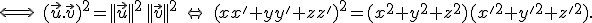 \Longleftrightarrow\ (\vec{u}.\vec{v})^2=||\vec{u}||^2\,||\vec{v}||^2\ \Leftrightarrow\ (xx'+yy'+zz')^2=(x^2+y^2+z^2)(x'^2+y'^2+z'^2).